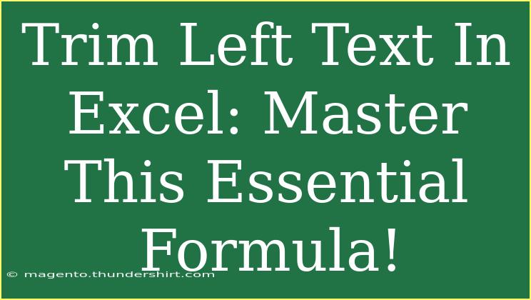 Trim Left Text In Excel: Master This Essential Formula!