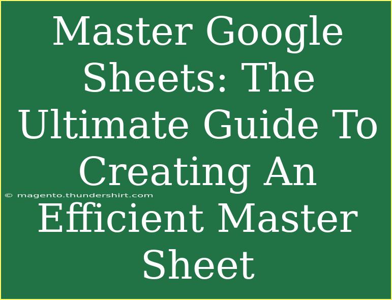 Master Google Sheets: The Ultimate Guide To Creating An Efficient Master Sheet