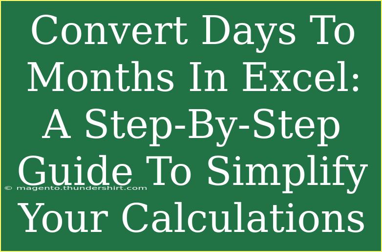 Convert Days To Months In Excel: A Step-By-Step Guide To Simplify Your Calculations