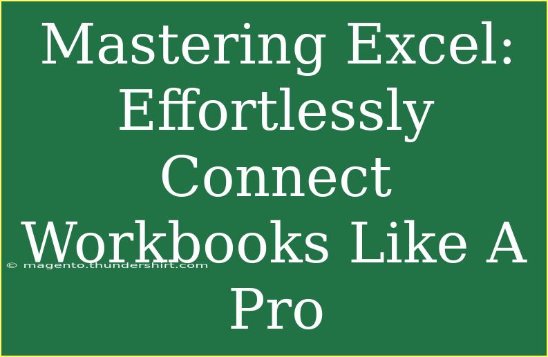 Mastering Excel: Effortlessly Connect Workbooks Like A Pro