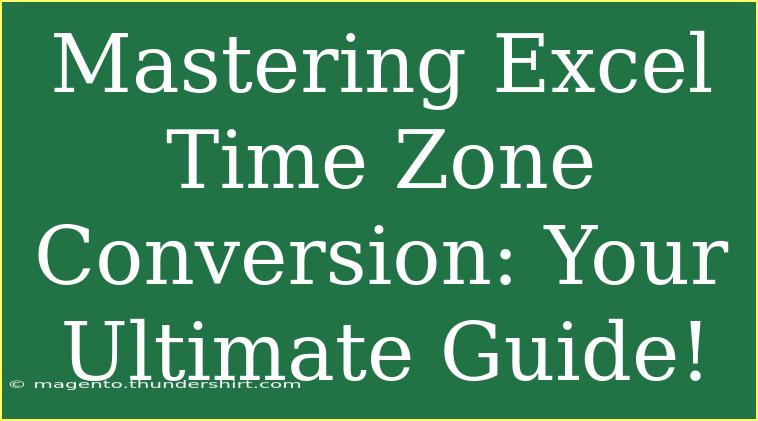 Mastering Excel Time Zone Conversion: Your Ultimate Guide!