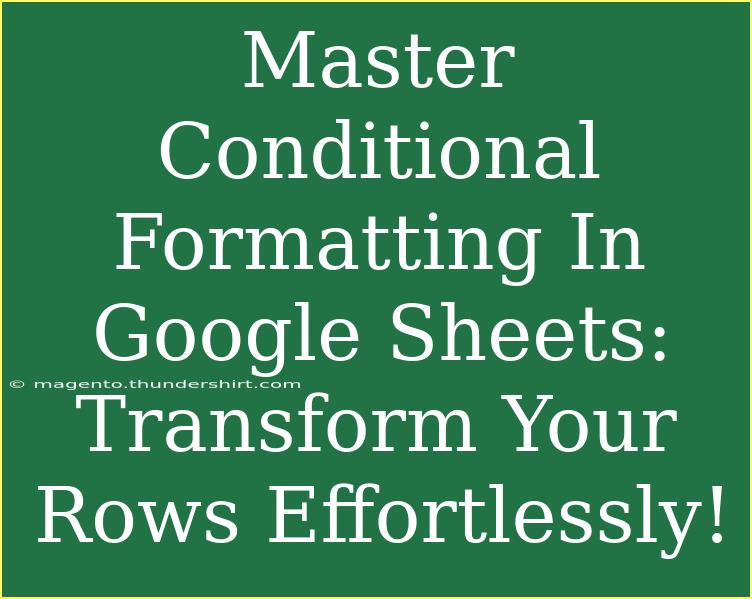 Master Conditional Formatting In Google Sheets: Transform Your Rows Effortlessly!