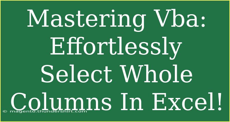 Mastering Vba: Effortlessly Select Whole Columns In Excel!