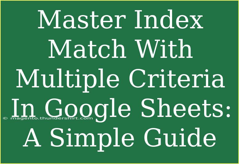 Master Index Match With Multiple Criteria In Google Sheets: A Simple Guide