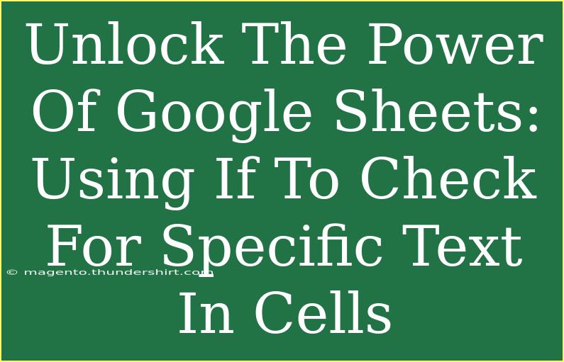 Unlock The Power Of Google Sheets: Using If To Check For Specific Text In Cells