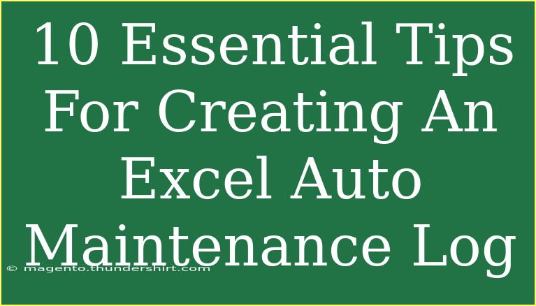 10 Essential Tips For Creating An Excel Auto Maintenance Log