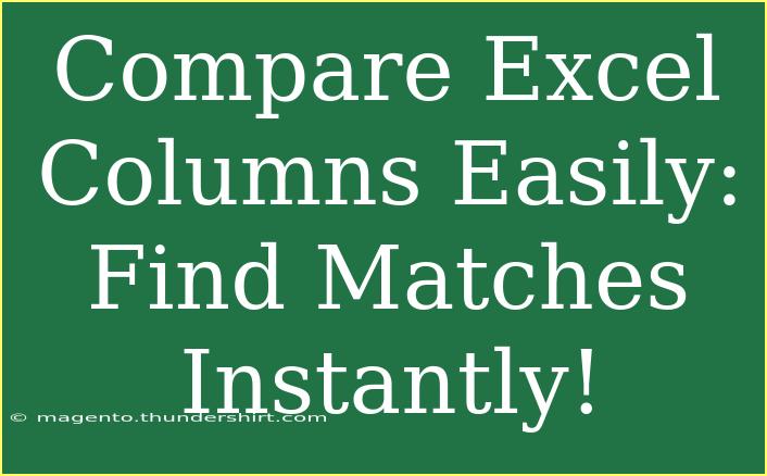 Compare Excel Columns Easily: Find Matches Instantly!