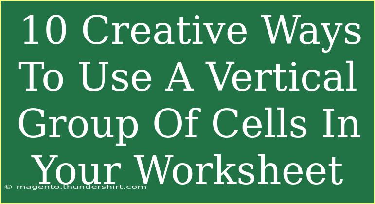 10 Creative Ways To Use A Vertical Group Of Cells In Your Worksheet