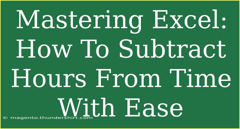 Mastering Excel: How To Subtract Hours From Time With Ease