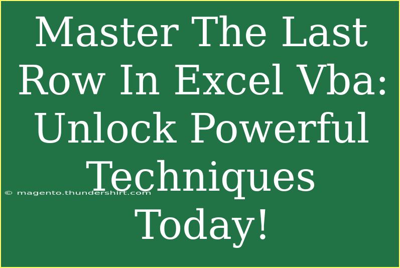 Master The Last Row In Excel Vba: Unlock Powerful Techniques Today!