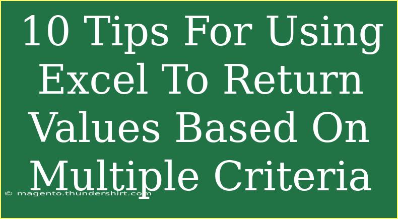 10 Tips For Using Excel To Return Values Based On Multiple Criteria