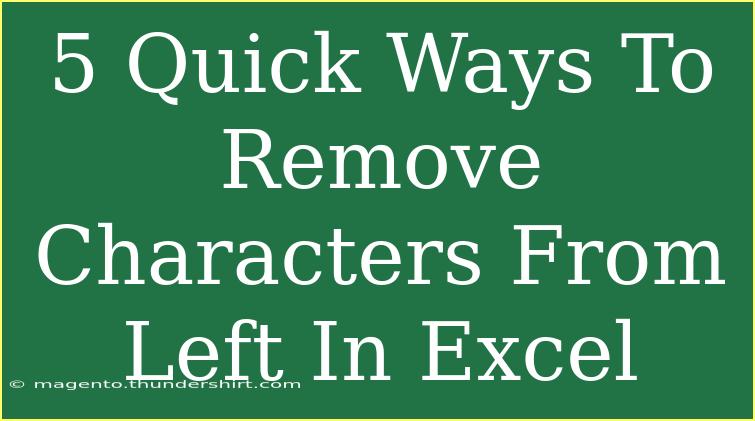 5 Quick Ways To Remove Characters From Left In Excel