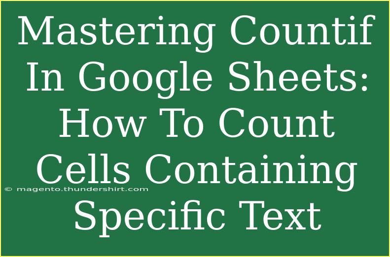 Mastering Countif In Google Sheets: How To Count Cells Containing Specific Text