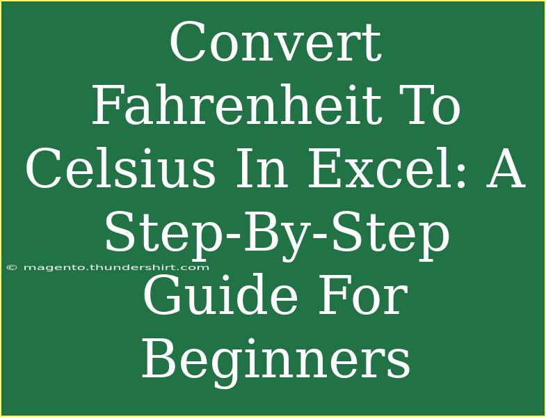 Convert Fahrenheit To Celsius In Excel: A Step-By-Step Guide For Beginners