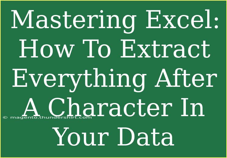 Mastering Excel: How To Extract Everything After A Character In Your Data