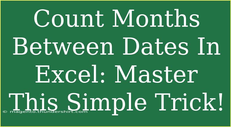 Count Months Between Dates In Excel: Master This Simple Trick!