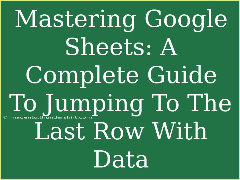 Mastering Google Sheets: A Complete Guide To Jumping To The Last Row With Data