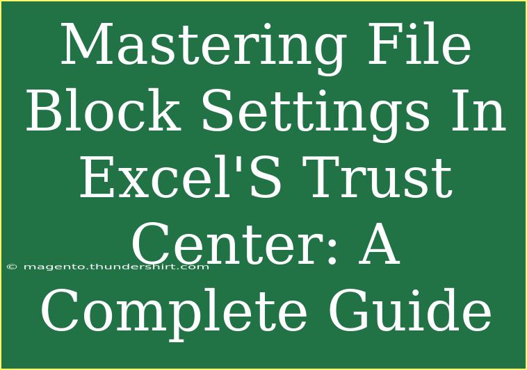 Mastering File Block Settings In Excel'S Trust Center: A Complete Guide