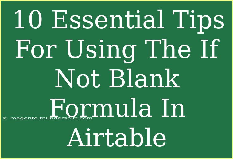 10 Essential Tips For Using The If Not Blank Formula In Airtable