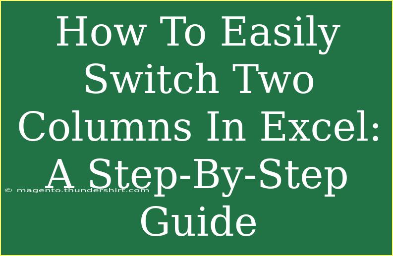 How To Easily Switch Two Columns In Excel: A Step-By-Step Guide