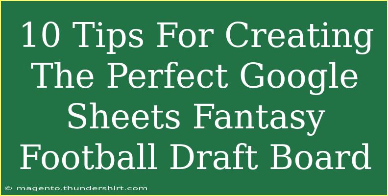 10 Tips For Creating The Perfect Google Sheets Fantasy Football Draft Board