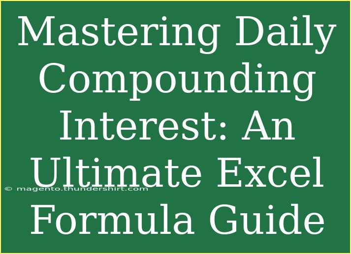 Mastering Daily Compounding Interest: An Ultimate Excel Formula Guide