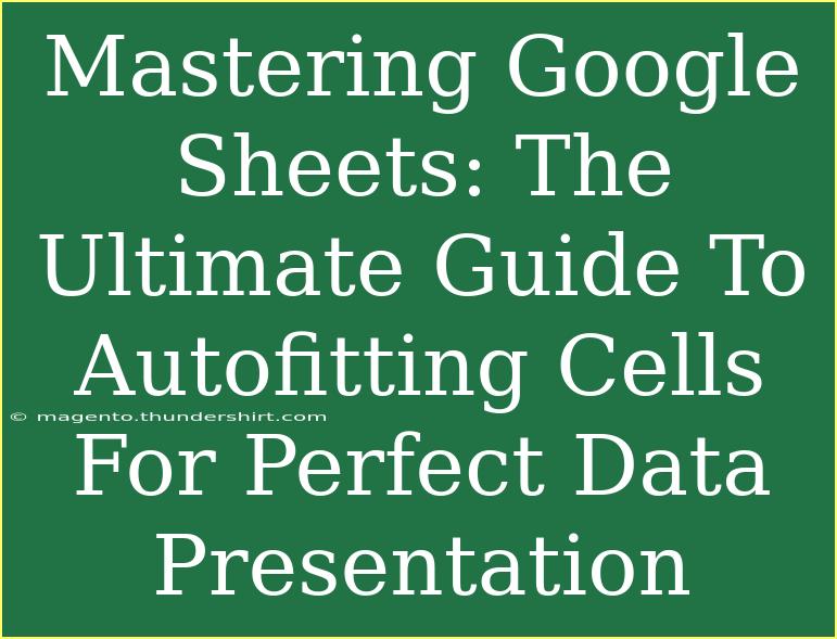 Mastering Google Sheets: The Ultimate Guide To Autofitting Cells For Perfect Data Presentation