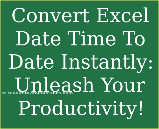 Convert Excel Date Time To Date Instantly: Unleash Your Productivity!