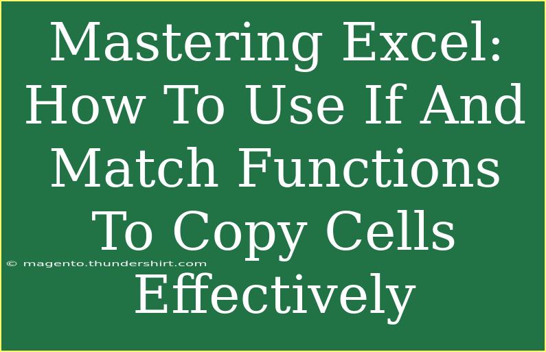 Mastering Excel: How To Use If And Match Functions To Copy Cells Effectively