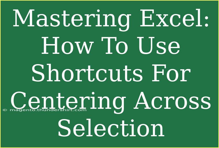 Mastering Excel: How To Use Shortcuts For Centering Across Selection