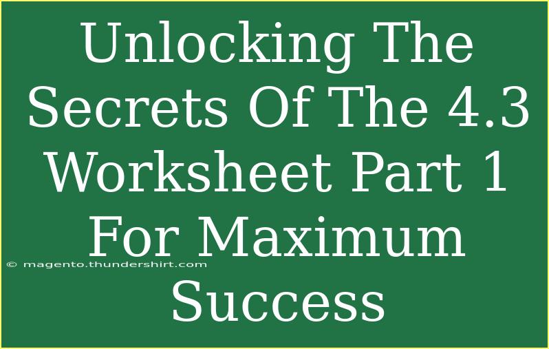 Unlocking The Secrets Of The 4.3 Worksheet Part 1 For Maximum Success