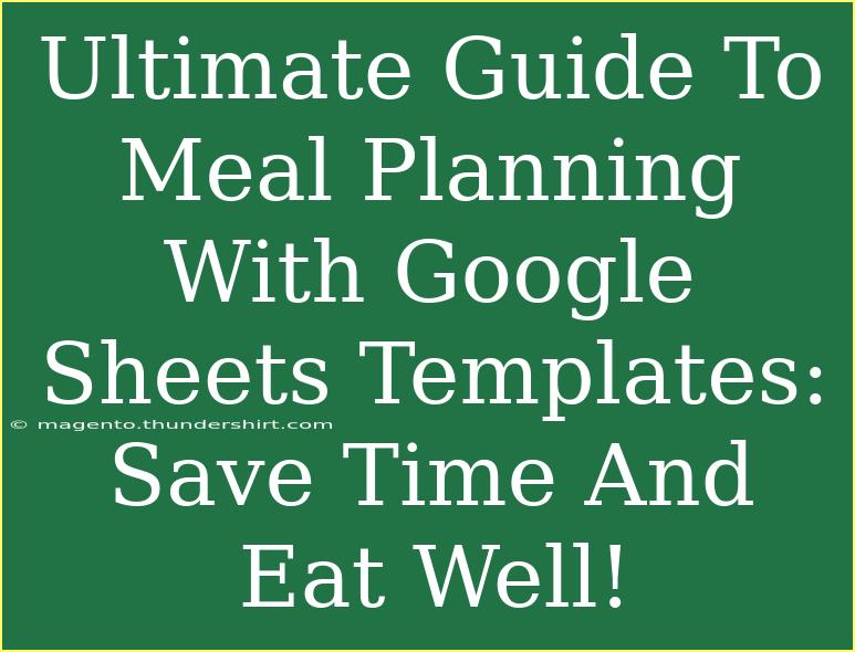 Ultimate Guide To Meal Planning With Google Sheets Templates: Save Time And Eat Well!