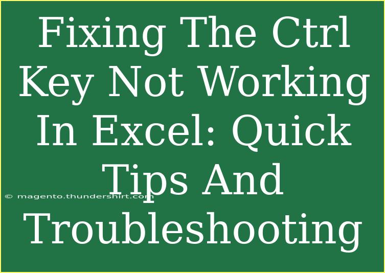 Fixing The Ctrl Key Not Working In Excel: Quick Tips And Troubleshooting