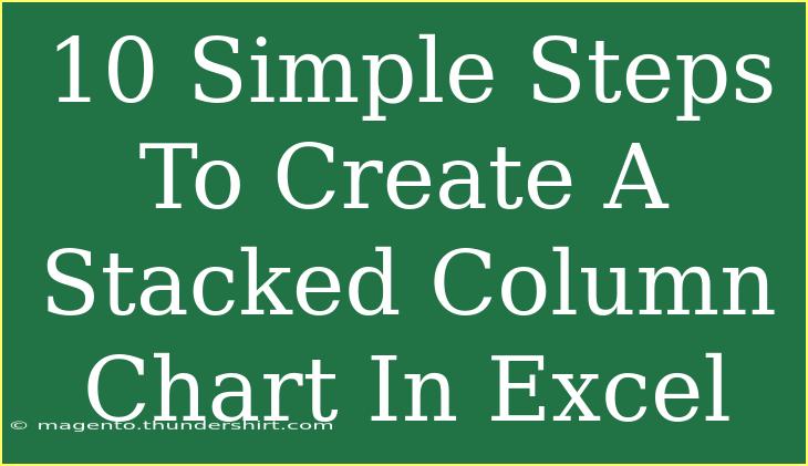 10 Simple Steps To Create A Stacked Column Chart In Excel