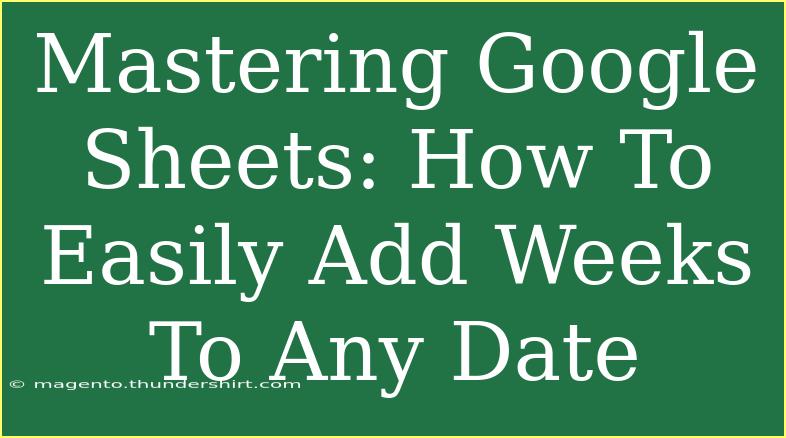 Mastering Google Sheets: How To Easily Add Weeks To Any Date