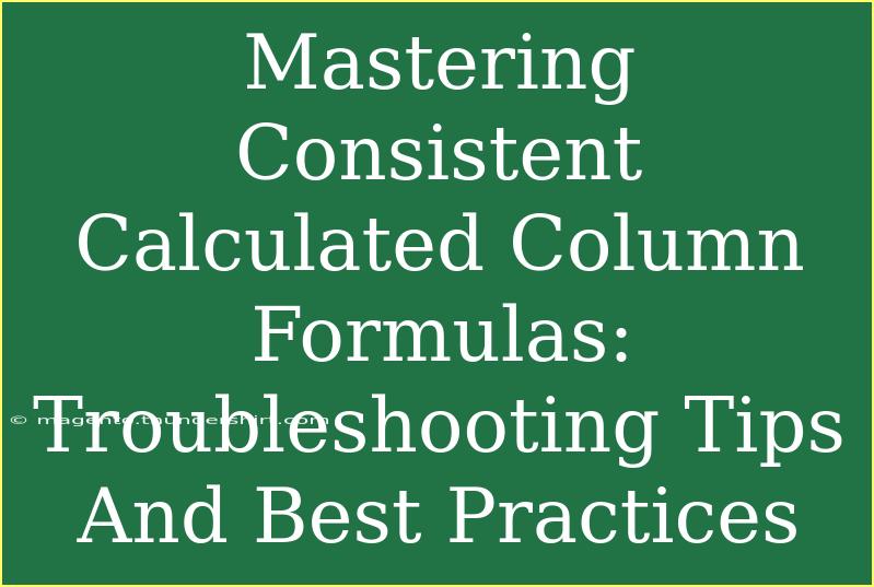 Mastering Consistent Calculated Column Formulas: Troubleshooting Tips And Best Practices