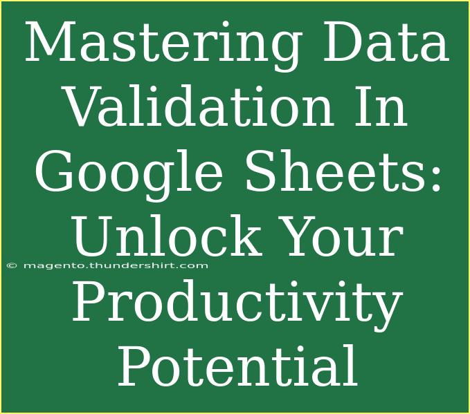 Mastering Data Validation In Google Sheets: Unlock Your Productivity Potential