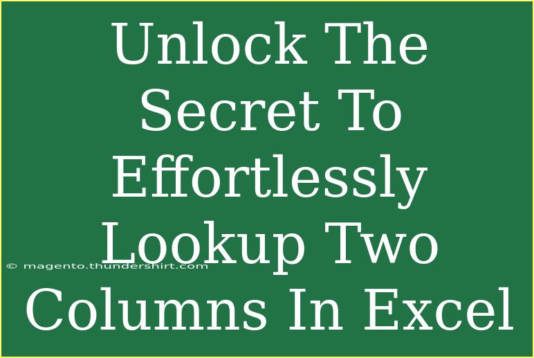 Unlock The Secret To Effortlessly Lookup Two Columns In Excel