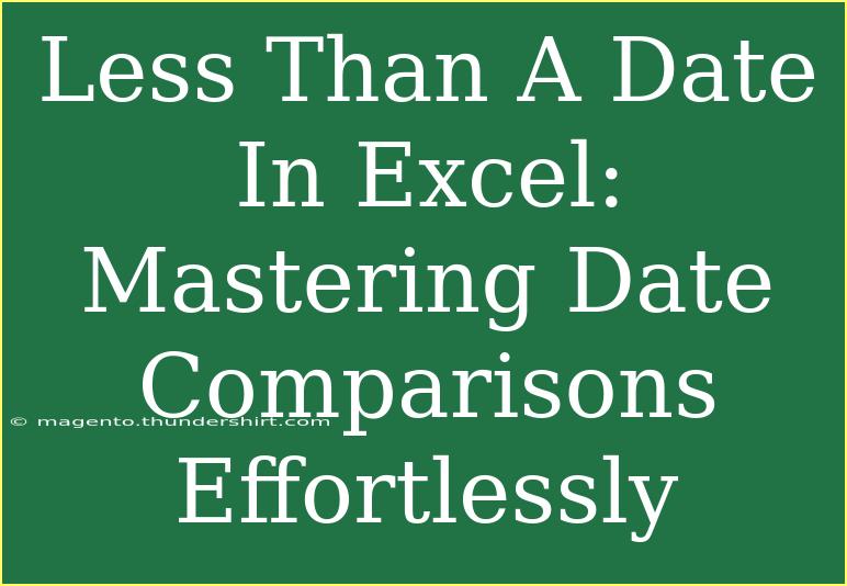 Less Than A Date In Excel: Mastering Date Comparisons Effortlessly