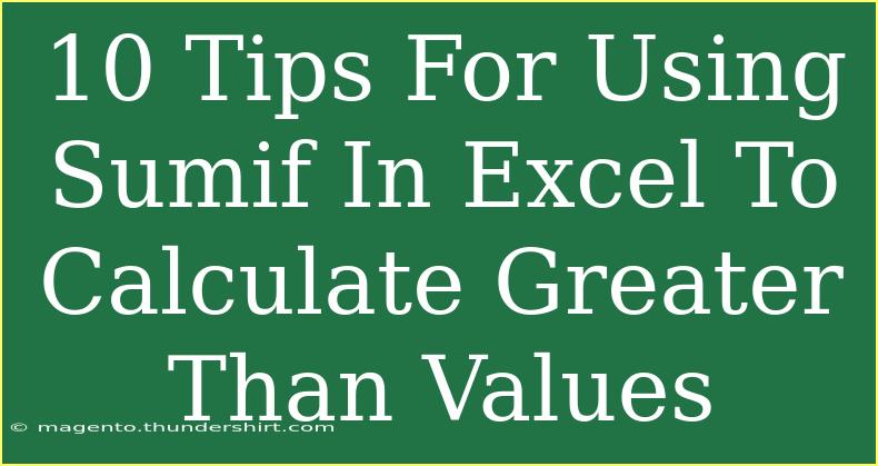 10 Tips For Using Sumif In Excel To Calculate Greater Than Values