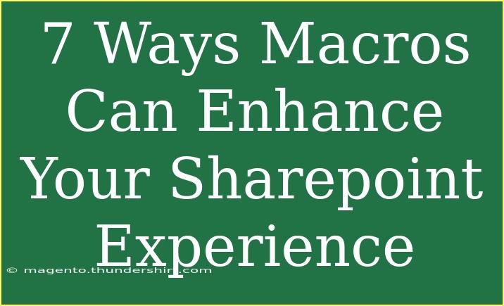 7 Ways Macros Can Enhance Your Sharepoint Experience