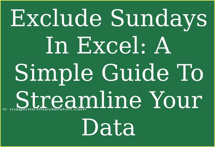 Exclude Sundays In Excel: A Simple Guide To Streamline Your Data