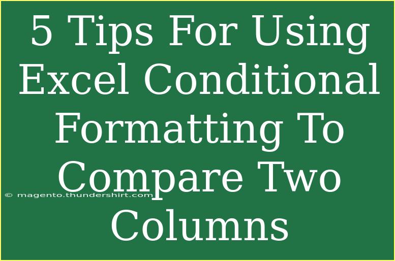 5 Tips For Using Excel Conditional Formatting To Compare Two Columns