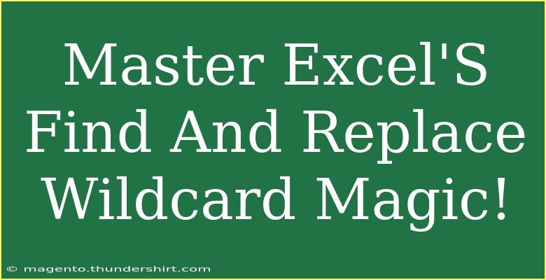 Master Excel'S Find And Replace Wildcard Magic!