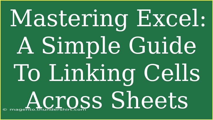 Mastering Excel: A Simple Guide To Linking Cells Across Sheets