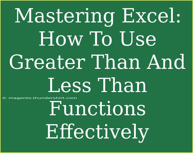 Mastering Excel: How To Use Greater Than And Less Than Functions Effectively