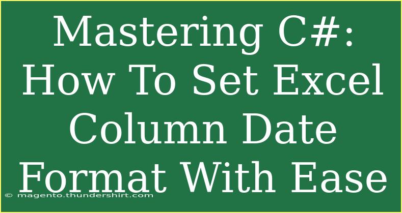 Mastering C#: How To Set Excel Column Date Format With Ease