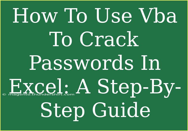 How To Use Vba To Crack Passwords In Excel: A Step-By-Step Guide