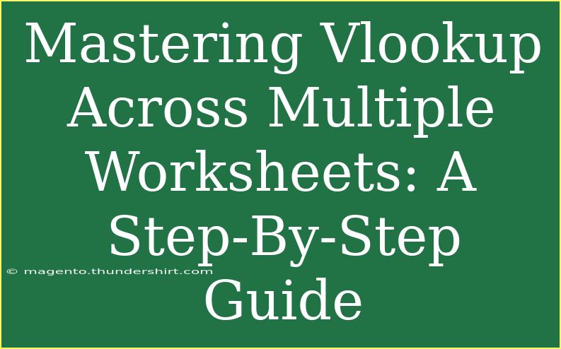 Mastering Vlookup Across Multiple Worksheets: A Step-By-Step Guide