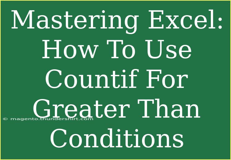 Mastering Excel: How To Use Countif For Greater Than Conditions